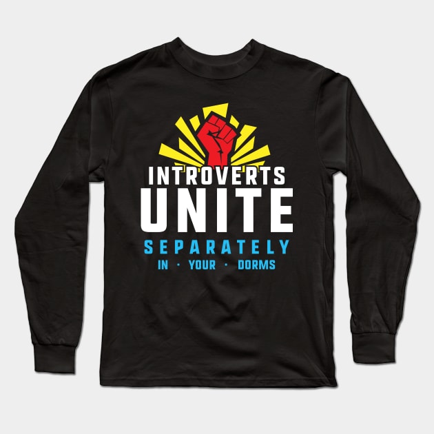 Introverts Unite Separately in Dorms Funny Student Introvert Long Sleeve T-Shirt by Xeire